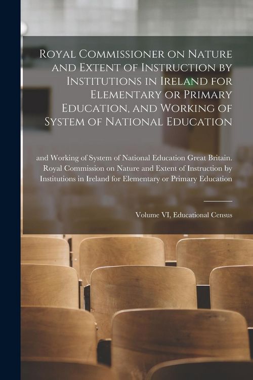 Produktbild: Royal Commissioner on Nature and Extent of Instruction by Institutions in Ireland for Elementary or Primary Education, and Working of System of Nation
