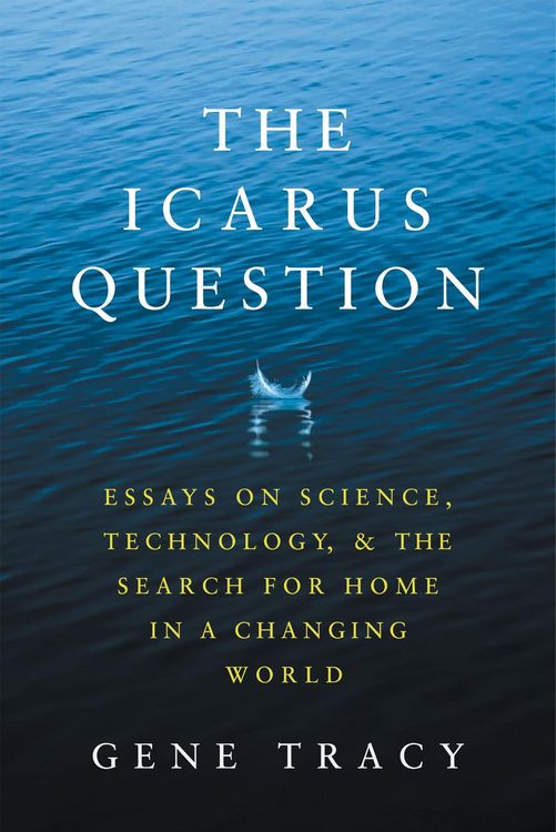 Produktbild: The Icarus Question: Essays on Science, Technology, and the Search for Home in a Changing World