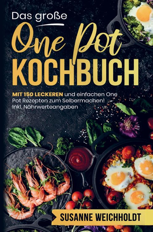 Produktbild: Das gro&szlig;e One Pot Kochbuch mit einfachen One Pot Rezepten zum Selbermachen!
