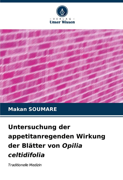 Produktbild: Untersuchung der appetitanregenden Wirkung der Bl&auml;tter von Opilia celtidifolia