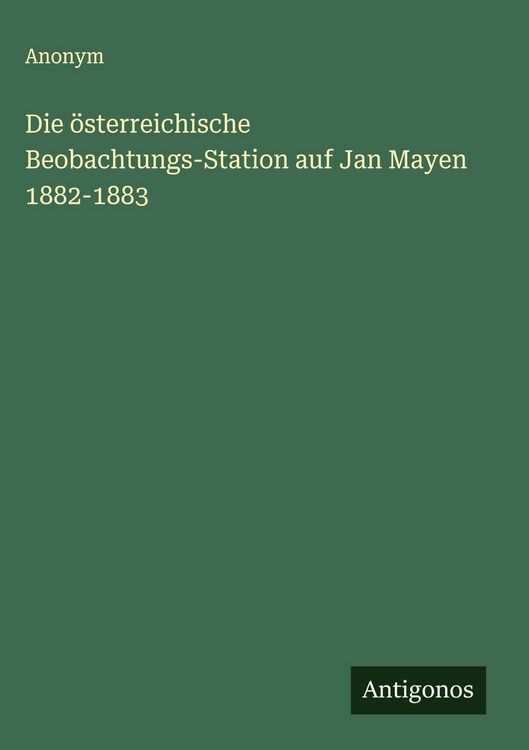 Produktbild: Die &ouml;sterreichische Beobachtungs-Station auf Jan Mayen 1882-1883