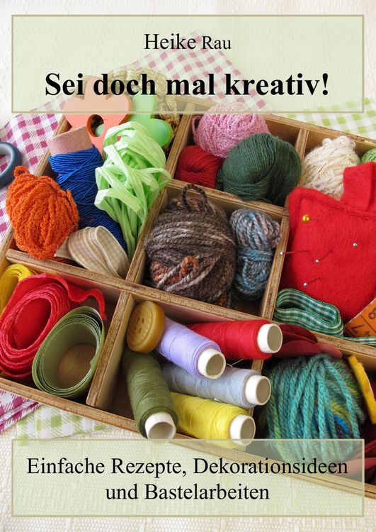 Produktbild: Sei doch mal kreativ! - Einfache Rezepte, Dekorationsideen und Bastelarbeiten