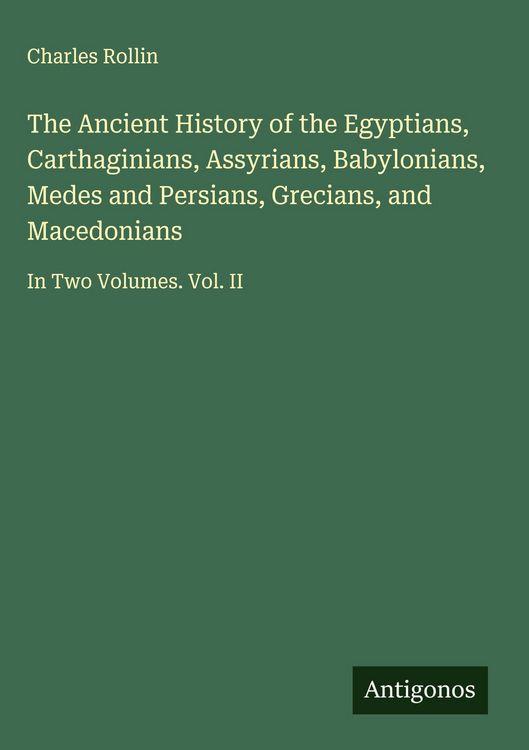 Produktbild: The Ancient History of the Egyptians, Carthaginians, Assyrians, Babylonians, Medes and Persians, Grecians, and Macedonians