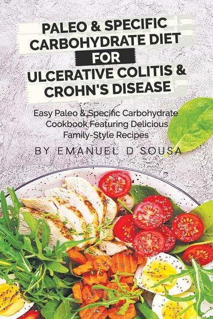 Produktbild: Paleo & Specific Carbohydrate Diet for Ulcerative Colitis & Crohn's Disease: Easy Paleo and Specific Carbohydrate Cookbook Featuring Delicious Family-