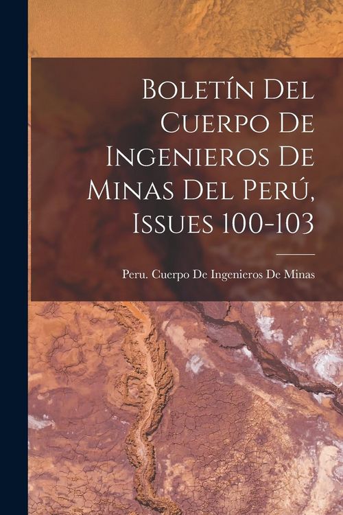 Produktbild: Bolet&iacute;n Del Cuerpo De Ingenieros De Minas Del Per&uacute;, Issues 100-103