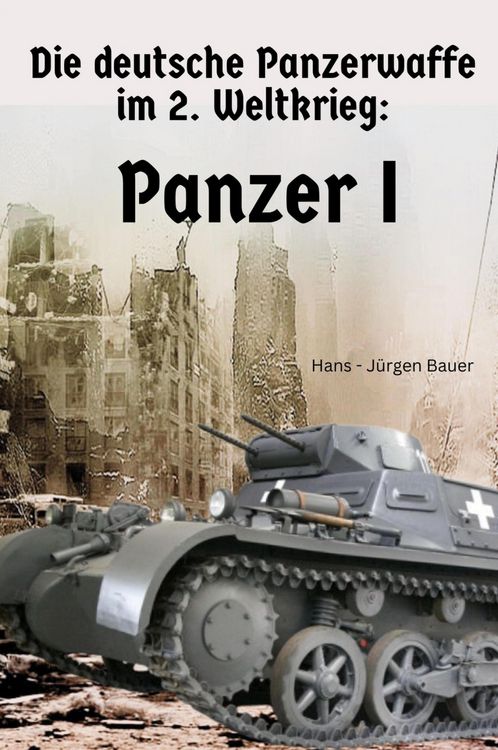 Produktbild: Die deutsche Panzerwaffe im 2. Weltkrieg: Panzer I