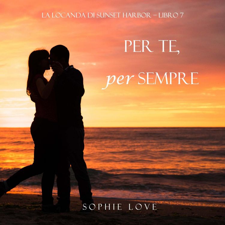 Produktbild: Per Te, per Sempre (La Locanda di Sunset Harbor &ndash; Libro 7)