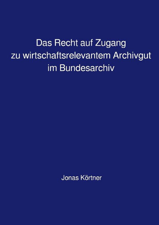 Produktbild: Das Recht auf Zugang zu wirtschaftsrelevantem Archivgut im Bundesarchiv