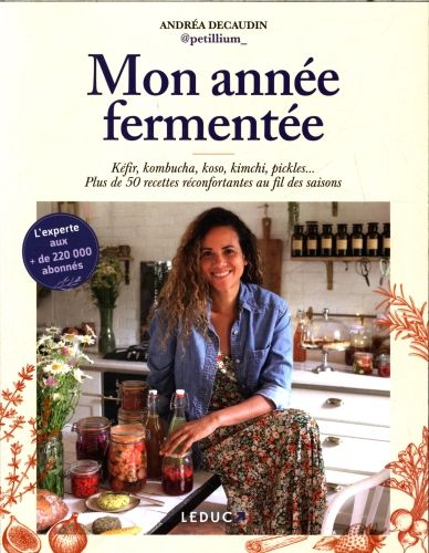 Produktbild: Mon ann&eacute;e ferment&eacute;e : k&eacute;fir, kombucha, koso, kimchi, pickles...