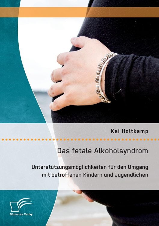 Produktbild: Das fetale Alkoholsyndrom: Unterst&uuml;tzungsm&ouml;glichkeiten f&uuml;r den Umgang mit betroffenen Kindern und Jugendlichen