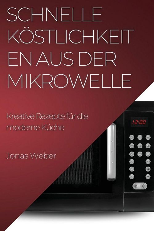 Produktbild: Schnelle K&ouml;stlichkeiten aus der Mikrowelle
