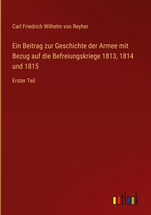 Produktbild: Ein Beitrag zur Geschichte der Armee mit Bezug auf die Befreiungskriege 1813, 1814 und 1815