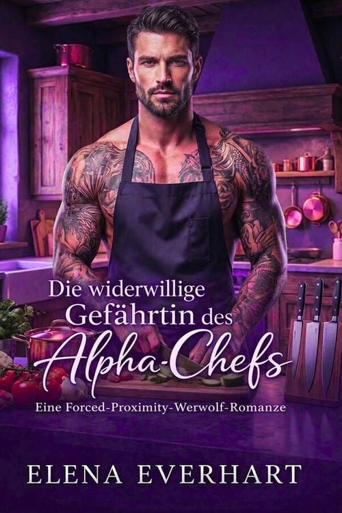 Produktbild: Die widerwillige Gef&auml;hrtin des Alpha-Chefs: Eine Forced-Proximity-Werwolf-Romanze