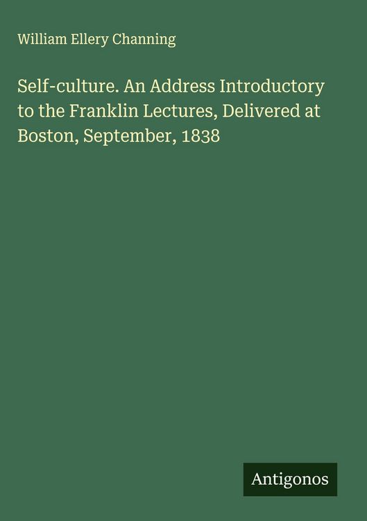 Produktbild: Self-culture. An Address Introductory to the Franklin Lectures, Delivered at Boston, September, 1838