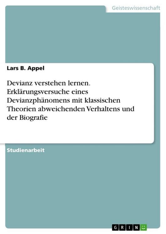 Produktbild: Devianz verstehen lernen. Erkl&auml;rungsversuche eines Devianzph&auml;nomens mit klassischen Theorien abweichenden Verhaltens und der Biografie