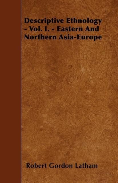 Produktbild: Descriptive Ethnology - Vol. I. - Eastern And Northern Asia-Europe