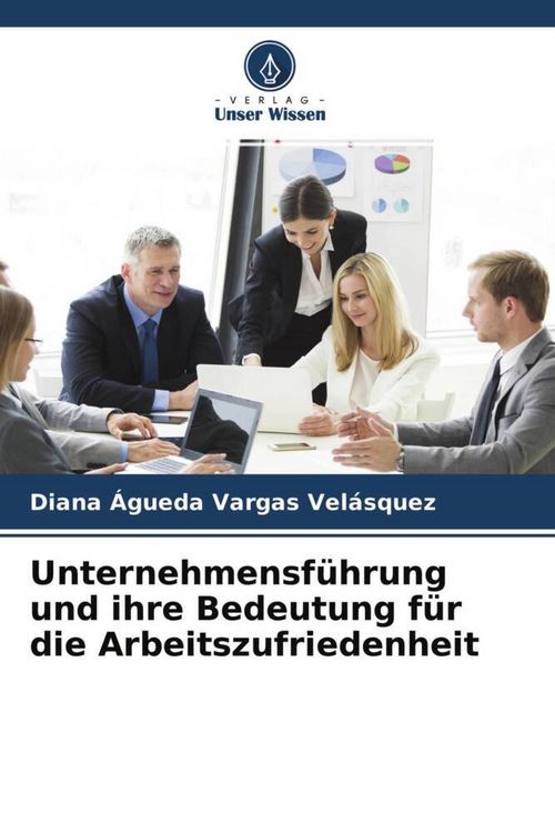 Produktbild: Unternehmensf&uuml;hrung und ihre Bedeutung f&uuml;r die Arbeitszufriedenheit