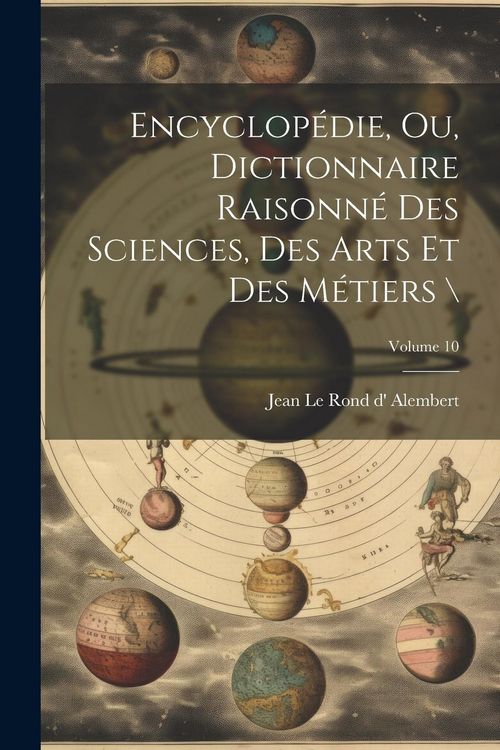 Produktbild: Encyclop&eacute;die, ou, Dictionnaire raisonn&eacute; des sciences, des arts et des m&eacute;tiers \; Volume 10