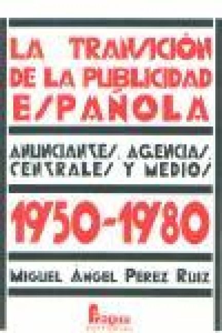 Produktbild: La transici&oacute;n de la publicidad espa&ntilde;ola : anunciantes, agencias, centrales y medios, 1950-1980