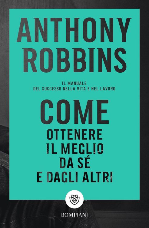 Produktbild: Come ottenere il meglio da s&eacute; e dagli altri. Il manuale del successo nella vita e nel lavoro