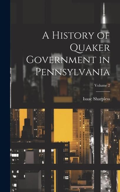 Produktbild: A History of Quaker Government in Pennsylvania; Volume 2
