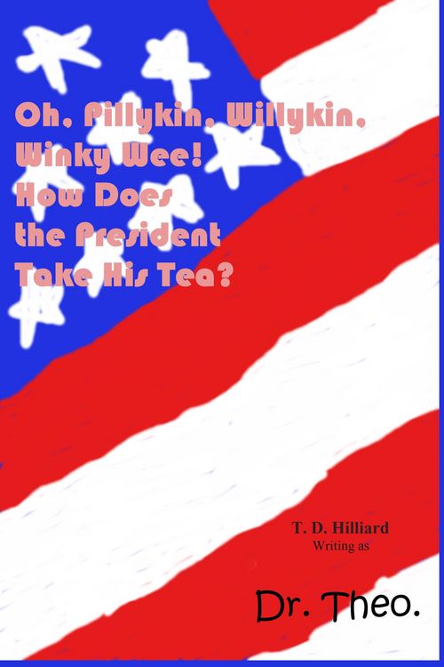 Produktbild: Oh, Pillykin, Willykin, Winky Wee! How Does the President Take His Tea?