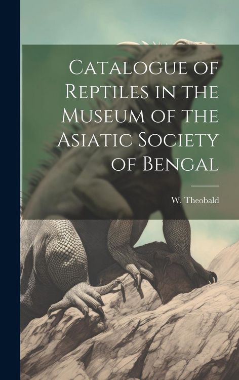 Produktbild: Catalogue of Reptiles in the Museum of the Asiatic Society of Bengal