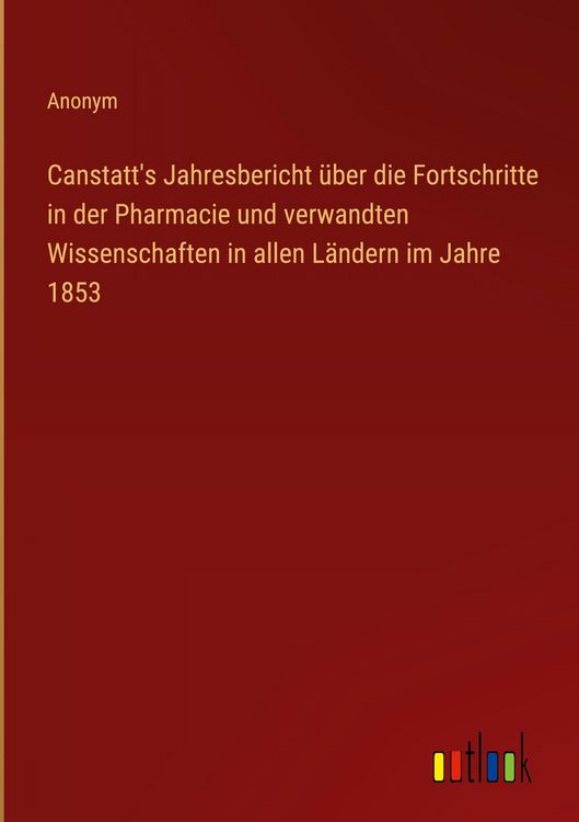 Produktbild: Canstatt's Jahresbericht &uuml;ber die Fortschritte in der Pharmacie und verwandten Wissenschaften in allen L&auml;ndern im Jahre 1853