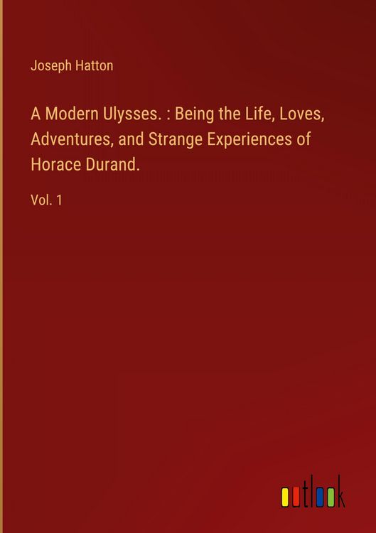 Produktbild: A Modern Ulysses. : Being the Life, Loves, Adventures, and Strange Experiences of Horace Durand.
