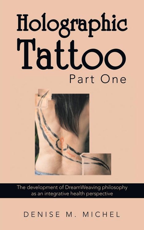 Produktbild: Holographic Tattoo Part One: The Development of Dreamweaving Philosophy as an Integrative Health Perspective