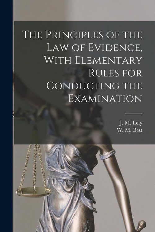 Produktbild: The Principles of the Law of Evidence, With Elementary Rules for Conducting the Examination