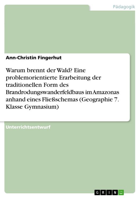 Produktbild: Warum brennt der Wald? Eine problemorientierte Erarbeitung der traditionellen Form des Brandrodungswanderfeldbaus im Amazonas anhand eines Flie&szlig;schema