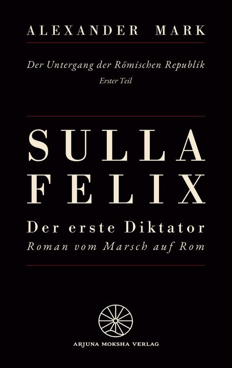 Produktbild: Sulla Felix - Roms erster Diktator - Der Marsch auf Rom 88 v. Chr. - Aufstieg, B&uuml;rgerkrieg und Diktatur in der sp&auml;ten R&ouml;mischen Republik