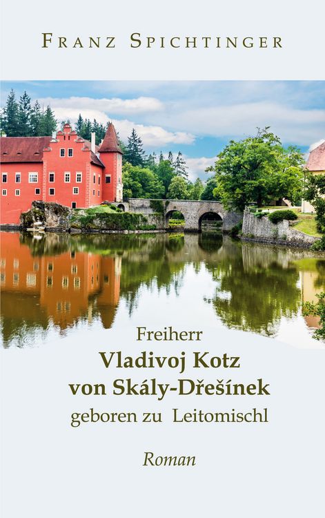 Produktbild: Freiherr Vladivoj Kotz von Sk&aacute;ly-Dres&iacute;nek, geboren zu Leitomischl
