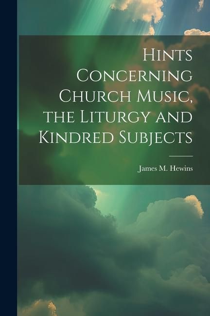 Produktbild: Hints Concerning Church Music, the Liturgy and Kindred Subjects