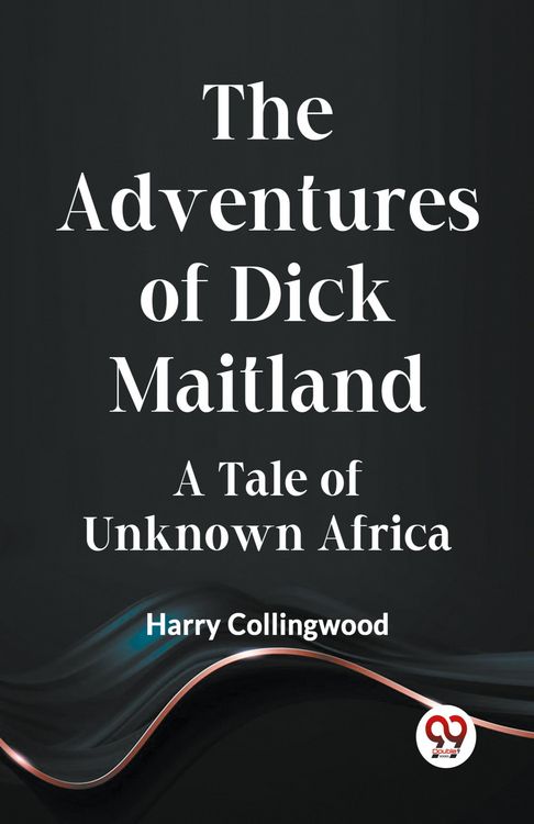 Produktbild: The Adventures of Dick Maitland A Tale of Unknown Africa