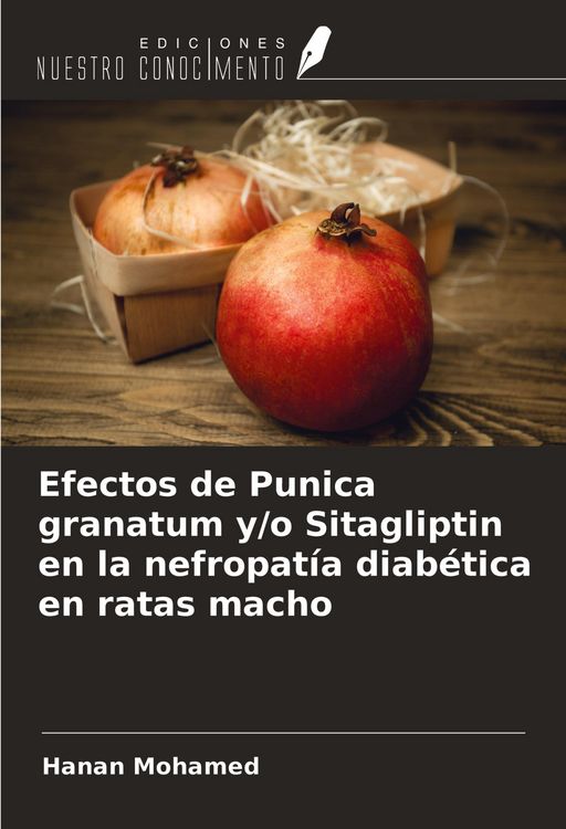 Produktbild: Efectos de Punica granatum y/o Sitagliptin en la nefropat&iacute;a diab&eacute;tica en ratas macho