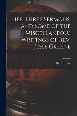 Produktbild: Life, Three Sermons, and Some of the Miscellaneous Writings of Rev. Jesse Greene