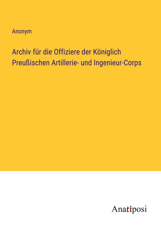 Produktbild: Archiv f&uuml;r die Offiziere der K&ouml;niglich Preu&szlig;ischen Artillerie- und Ingenieur-Corps