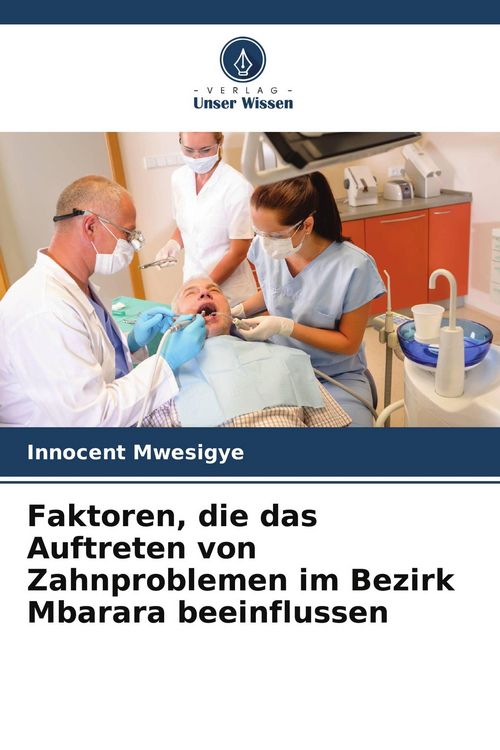 Produktbild: Faktoren, die das Auftreten von Zahnproblemen im Bezirk Mbarara beeinflussen