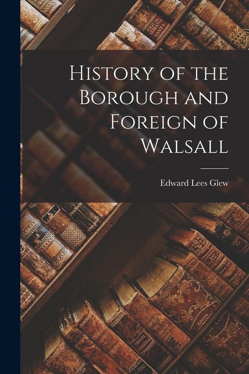 Produktbild: History of the Borough and Foreign of Walsall
