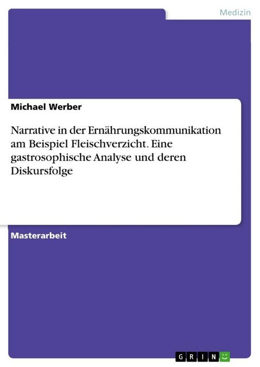 Produktbild: Narrative in der Ern&auml;hrungskommunikation am Beispiel Fleischverzicht. Eine gastrosophische Analyse und deren Diskursfolge