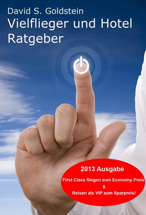 Produktbild: Vielflieger + Hotel Ratgeber 2013. First Class fliegen und &uuml;bernachten zum Economy Preis! Luxusreisen zum Sparpreis