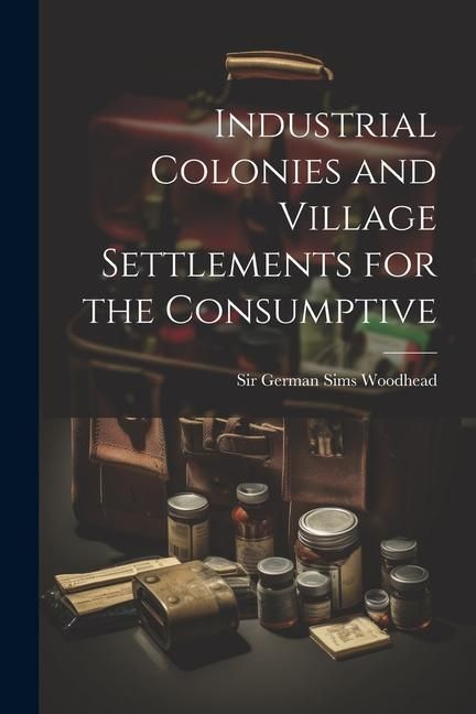 Produktbild: Industrial Colonies and Village Settlements for the Consumptive