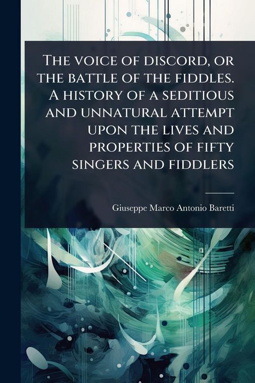 Produktbild: The voice of discord, or the battle of the fiddles. A history of a seditious and unnatural attempt upon the lives and properties of fifty singers and