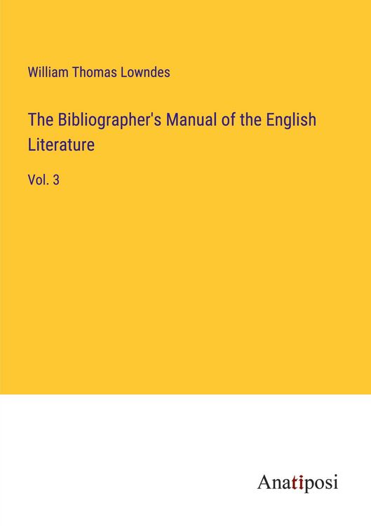 Produktbild: The Bibliographer's Manual of the English Literature