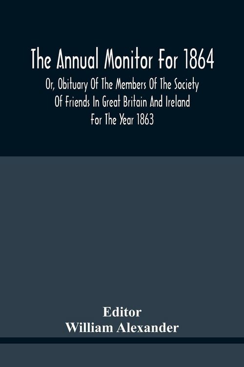 Produktbild: The Annual Monitor For 1864 Or, Obituary Of The Members Of The Society Of Friends In Great Britain And Ireland For The Year 1863