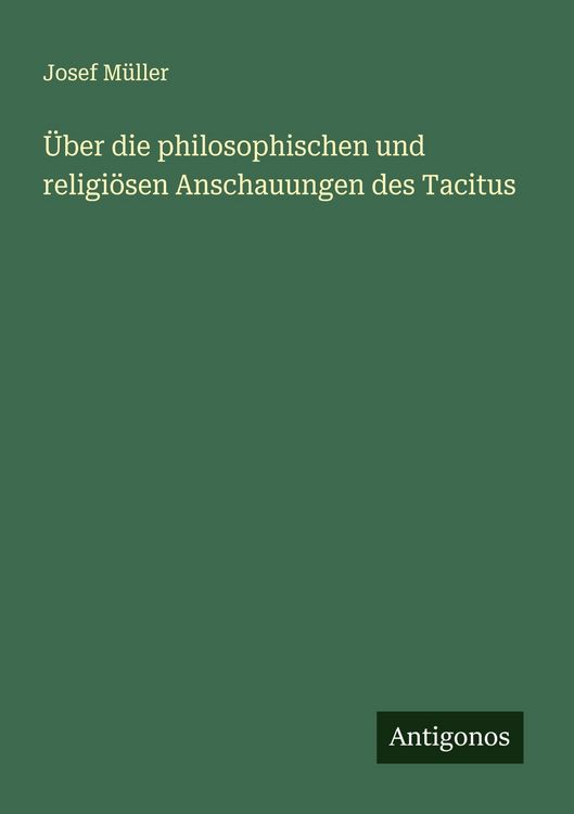 Produktbild: &Uuml;ber die philosophischen und religi&ouml;sen Anschauungen des Tacitus