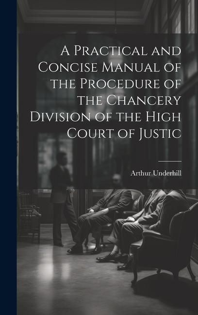 Produktbild: A Practical and Concise Manual of the Procedure of the Chancery Division of the High Court of Justic