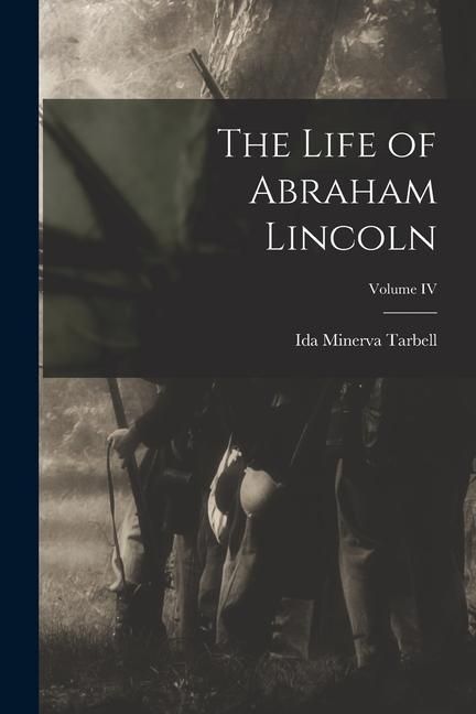 Produktbild: The Life of Abraham Lincoln; Volume IV